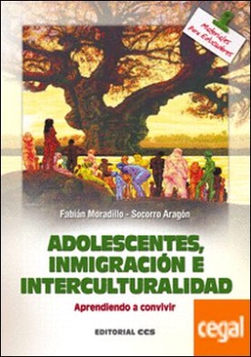Adolescentes, inmigracion e interculturalidad . Aprendiendo a convivir