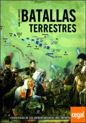 Batallas Terrestres . Estrategias de los Enfrentamientos más Importantes