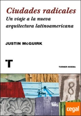 Ciudades radicales . Un viaje a la arquitectura latinoamericana