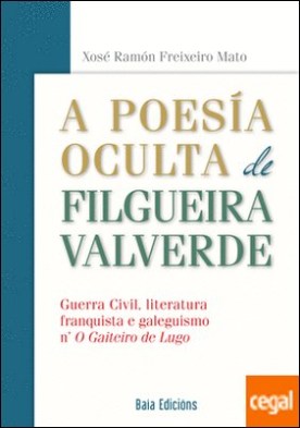 A poesÃ­a oculta de Filgueira Valverde . Guerra Civil, literatura franquista e galeguismo n' O Gaiteiro de Lugo