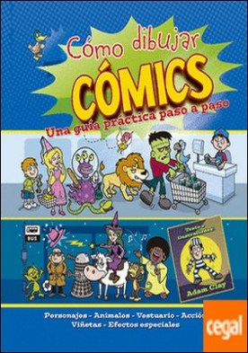 Cómo dibujar comics . Una guía práctica paso a paso