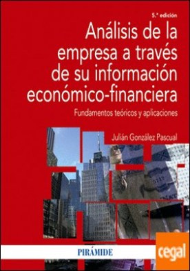 Análisis de la empresa a través de su información económico-financiera . Fundamentos teóricos y aplicaciones