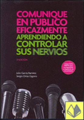 Comunique en publico eficazmente 2ª ed. . Aprendiendo a controlar sus nervios