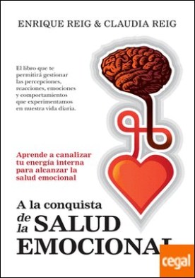 A la conquista de la salud emocional . Aprende a gestionar tu energía interna para alcanzar la salud emocional