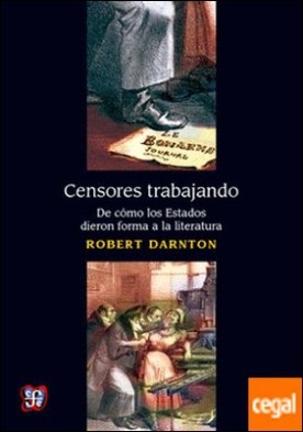 CENSORES TRABAJANDO. DE COMO LOS ESTADOS DIERON FORMA A LA LITERATURA