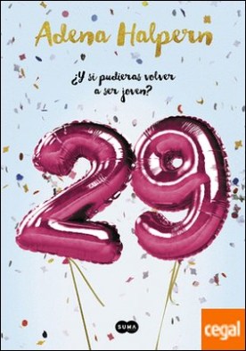 29 . ¿Y si pudieras volver a ser joven?