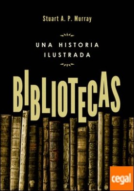 Bibliotecas . Una historia ilustrada