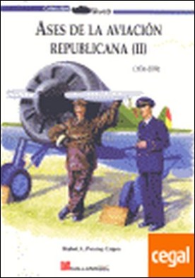 Ases de la aviación republicana II . 1936-1939