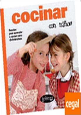 Cocinar con niños . Recetas para aprender a comer sano divirtiéndose