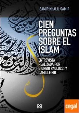 Cien preguntas sobre el Islam . Una entrevista a Samir Khalil Samir realizada por Giorgio Paolucci y Camille Eid por Samir, Samir Khalil