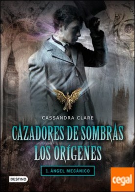Ángel mecánico. Cazadores de sombras. Los orígenes 1 . Cazadores de sombras: Los orígenes 1.