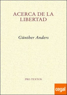 Acerca de la libertad . Una interpretación del a posteriori seguido de Patología de la Libertad. Ensayo sobre la no-identificación