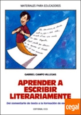 Aprender a escribir literariamente . Del comentario de textos a la formación de escritores