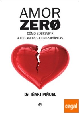 Amor Zero . Cómo sobrevivir a los amores psicópatas