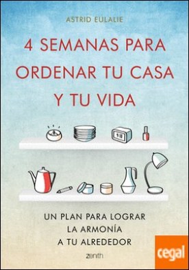 4 semanas para ordenar tu casa y tu vida . Un plan para lograr la armonía a tu alrededor