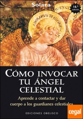 Cómo invocar tu ángel celestial . APRENDE A CONTACTAR Y DAR CUERPO A LOS GUARDIANES CELESTIALES