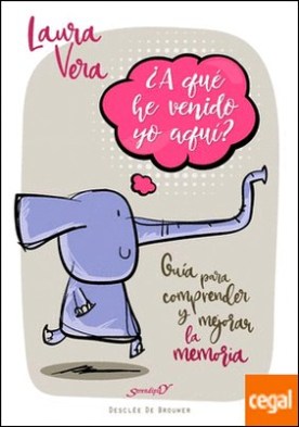 ¿A qué he venido yo aquí? Guía para comprender y mejorar la memoria