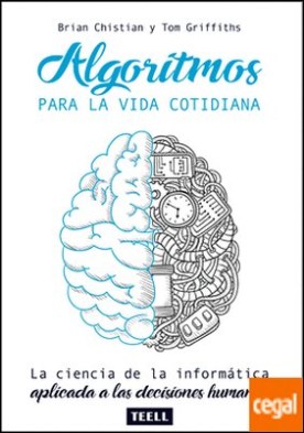 ALGORITMOS PARA LA VIDA COTIDIANA . La ciencia de la informática aplicada a las decisiones humanas.