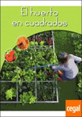 EL HUERTO EN CUADRADOS . Consejos de cultico. Su instalación