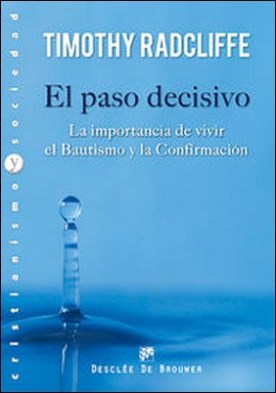 El paso decisivo. La importancia de vivir el Bautismo y la Confirmación
