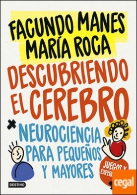 Descubriendo el cerebro . Neurociencia para pequeños (y mayores)