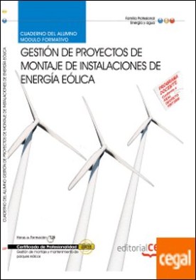 Cuaderno del Alumno Proyectos de montaje de instalaciones de energía eólica. Certificados de Profesionalidad