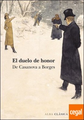 El duelo de honor . De Casanovas a Borges