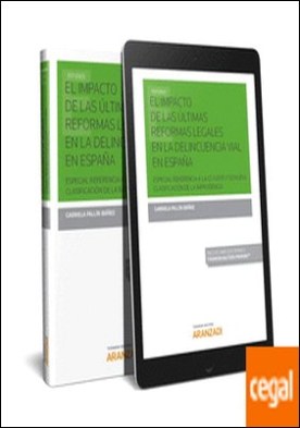 El impacto de las últimas reformas legales en la delincuencia vial en España(Papel + e-book) . Especial referencia a la LO 1/2015 y su nueva clasificación de la imprudencia