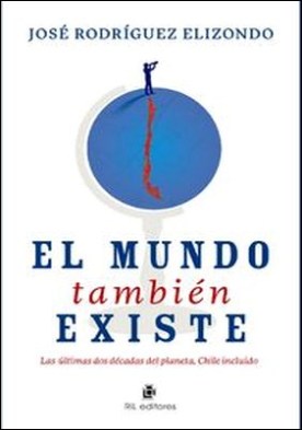 El mundo también existe. Las últimas dos décadas del planeta, Chile incluido