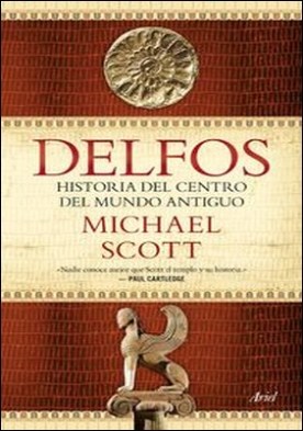 Delfos. Historia del centro del mundo antiguo