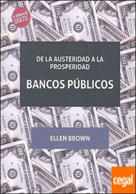 De la Austeridad a la Prosperidad Bancos Públicos