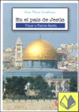 EN EL PAIS DE JESUS . Viaje a Tierra Santa