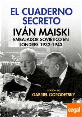 El cuaderno secreto . Embajador soviÃ©tico en Londres 1932-1943