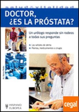 Doctor, ¿es la próstata? . Un urólogo responde sin rodeos a todas sus preguntas