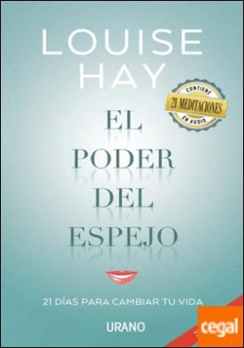 El poder del espejo . Un programa en 21 días para transformar nuestra vida gracias a una técnica muy sencilla: mirarnos al espejo