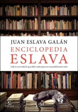 Enciclopedia Eslava. Todo (o casi todo) lo que debes saber para ser razonablemente culto