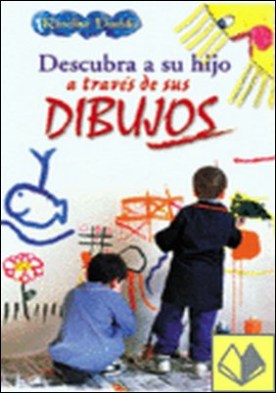 DESCUBRE A TU HIJO A TRAVES DE SUS DIBUJOS