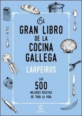 El gran libro de la cocina gallega. Las 500 mejores recetas de toda la vida