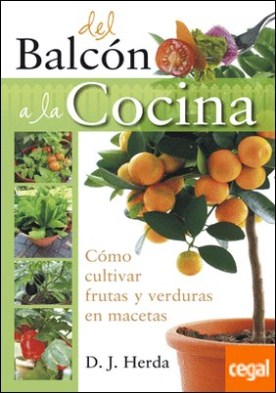 DEL BALCÓN A LA COCINA . COMO CULTIVAR FRUTAS Y VERDURAS EN MACETAS