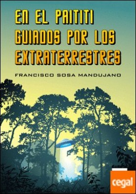 En el Paititi guiados por los extraterrestres