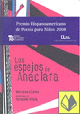ESPEJOS DE ANACLARA, LOS . PREMIO HISPANOAMERICANO DE POESÍA PARA NIÑOS 2008
