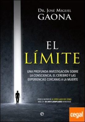El límite . Una profunda investigación sobre la consciencia, el cerebro y las experiencias cercanas a la muerte