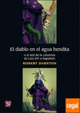 El diablo en el agua bendita o el arte de la calumnia de Luis XIV a Napoleon
