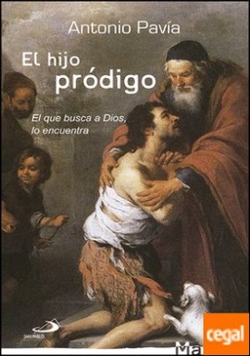 El hijo pródigo . El que busca a Dios, lo encuentra
