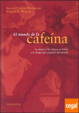 El mundo de la cafeína. La ciencia y la cultura en torno a la droga más popular del mundo. Traducción de Mario Zamudio.