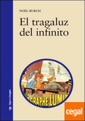 El tragaluz del infinito . Contribución a la genealogía del lenguaje cinematográfico