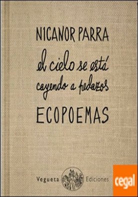 El cielo se está cayendo a pedazos . Ecopoemas de Nicanor Parra
