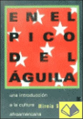 En el pico del águila . una introducción a la cultura afroamericana