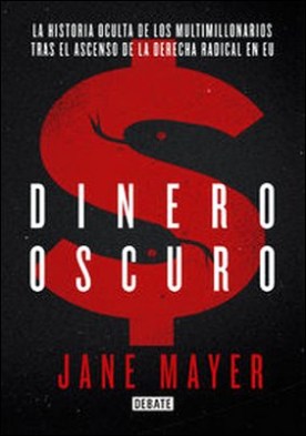 Dinero oscuro. La historia oculta de los multimillonarios tras el ascenso de la derecha radical