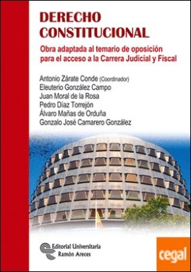 Derecho Constitucional . Obra adaptada al temario de oposición para el acceso a la Carrera Judicial y Fiscal